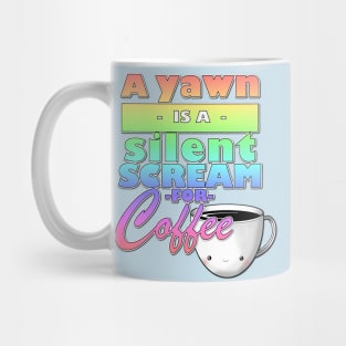 A yawn is a silent scream for coffee Mug